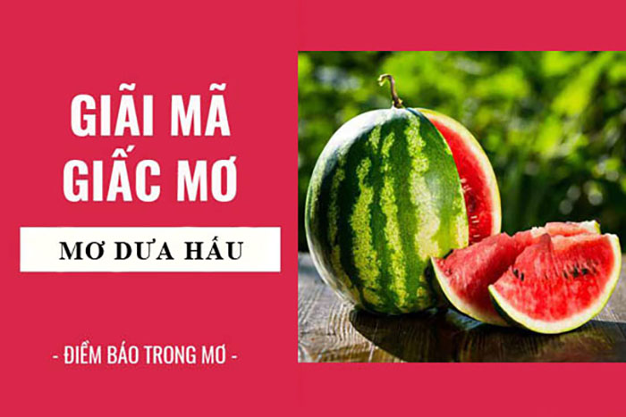 giấc mơ dưa hấu mang tài lộc đến cho gia đình của bạn